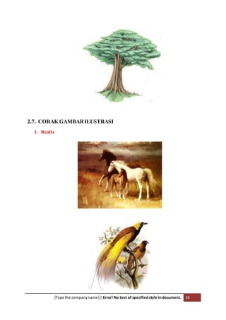 [Type the companyname] | Error! No text of specifiedstyle indocument. 16
2.7. CORAK GAMBAR ILUSTRASI
1. Realis
 