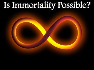 Is Immortality Possible?
 
