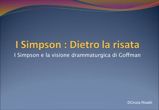 I Simpson e la visione drammaturgica di Goffman
                                                      




                                          ©Cinzia Risaliti
 