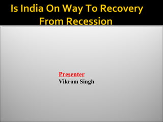 Is India On Way To Recovery From Recession  Presenter Vikram Singh 