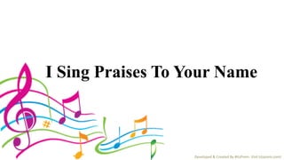 Developed & Created By #itzPrem- Visit (itzprem.com)
I Sing Praises To Your Name
 