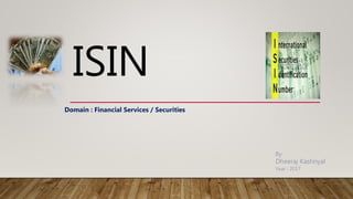 ISIN
Domain : Financial Services / Securities
 