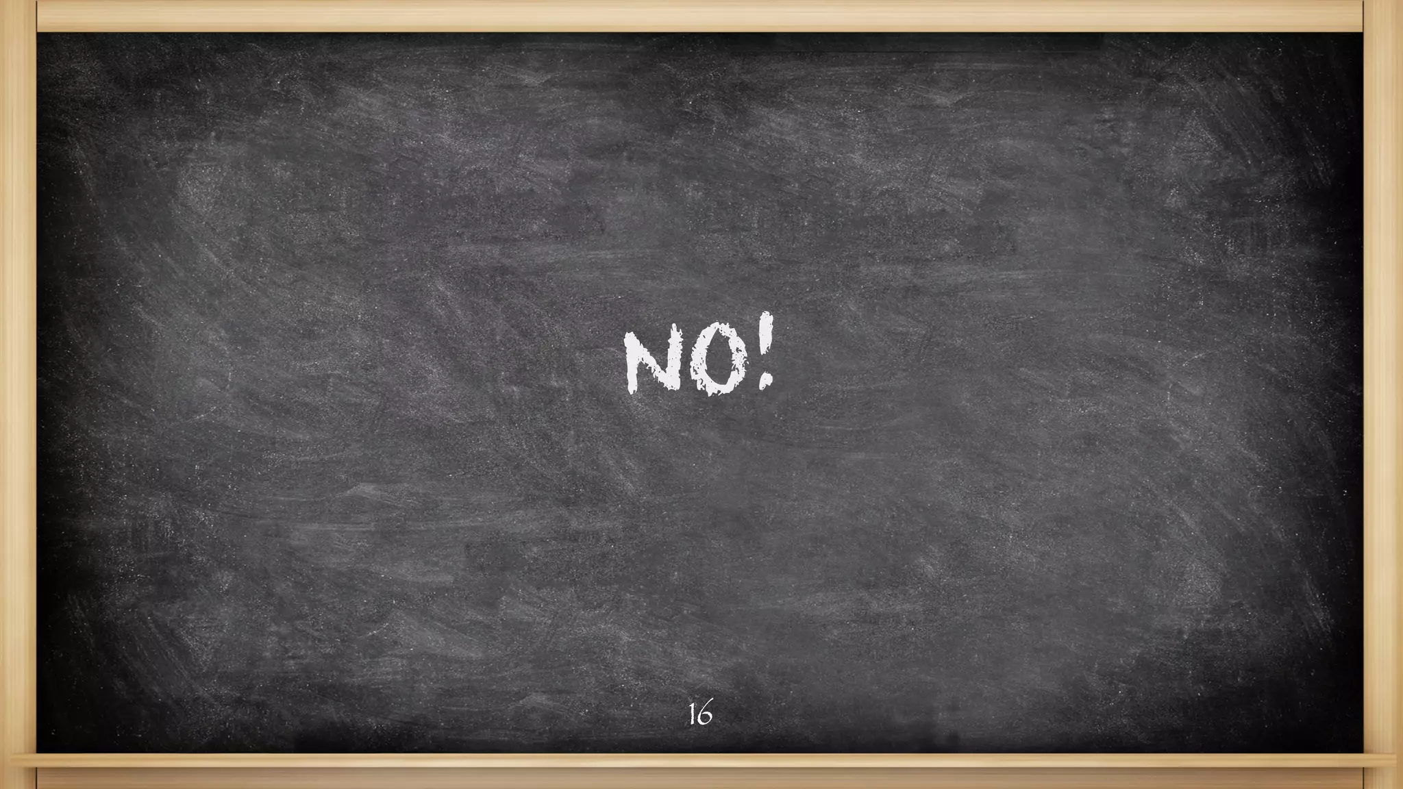 NO!
16