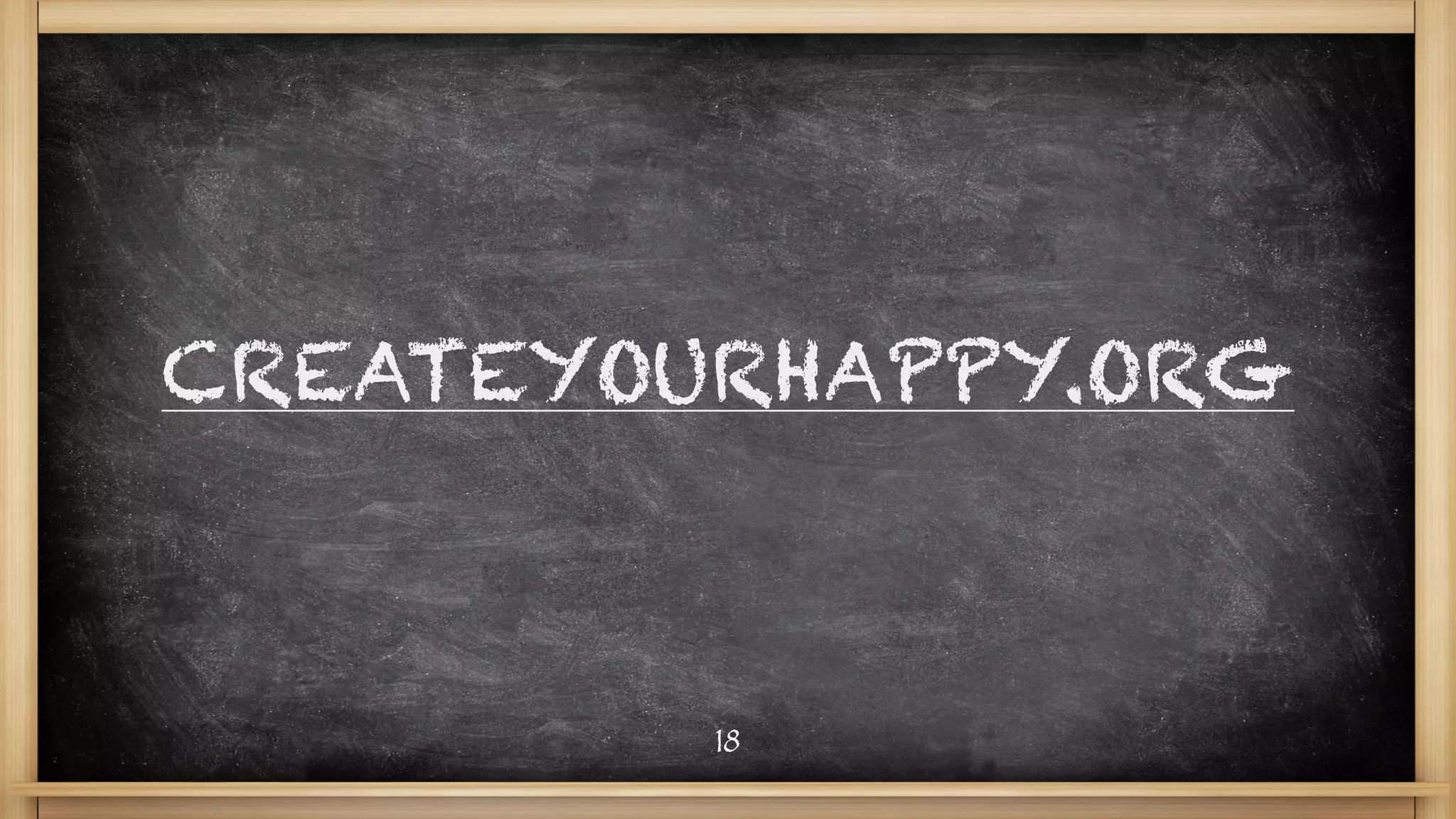 CREATEYOURHAPPY.ORG
18