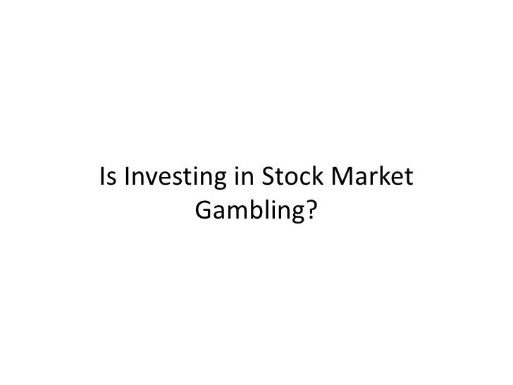 Stock Market Gambling Or Investing Stock Market Gambling Or Investing