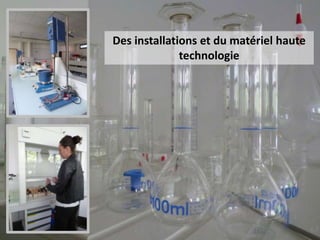 Des installations et du matériel haute
technologie
 