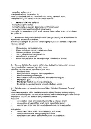 mematuhi arahan guru
-menjaga imej dan penampilan diri
-tidak ponteng sekolah dan kelas-hadir dan pulang menepati masa
-menghormati guru, rakan-rakan dan warga sekolah

·     Menaikkan Nama Sekolah
-mematuhi disiplin sekolah
-mempertingkat pencapaian dalam akademik/peperiksaan
-bersama menggerakaktifkan aktiviti kokurikulum
-berusaha bersungguh-sungguh untuk menang dalam setiap acara pertandingan
yang disertai

2. Kemahiran menguasai pelbagai bahasa sangat penting untuk memudahkan
komunikasi antara satu sama lain.
Sehubungan dengan itu, jelaskan kepentingan penguasaan bahasa asing dalam
kalangan pelajar.

·     Memudahkan penguasaan ilmu
·     Dapat berhubung dengan masyarakat dunia
·     Senang mendapat pekerjaan
·     Seiring dengan tuntutan globalisasi
·     Memudahkan komunikasi
·     Boleh menyesuaikan diri dalam pelbagai keadaan dan tempat


3. Konsep Sekolah Penyayang berteraskan budaya kemesraan dan sayang
menyayangi dalam kalangan guru dan murid.
Jelaskan cara-cara anda menghargai jasa guru.
·      Membantu guru
·      Menghadiahkan kejayaan dalam peperiksaan
·      Mendoakan kesejahteraan guru
·      Meraikan hari-hari yang bermakna dalam kehidupan guru
·      Menziarahi guru
·      Mendengar nasihat dan menghormati guru
·      Bercakap dengan suara yang lemah lembut dan sopan

4. Sekolah anda berhasarat untuk melahirkan “Sekolah Cemerlang Bertaraf
Dunia”
Selaku ketua pelajar, anda dikehendaki mencadangkan langkah-langkah yang
boleh diambil oleh pihak sekolah untuk meningkatkan kecemerlangan dalam bidang
akakdemik, kokuriklum, sahsiah dan persekitaran fizikal.
Akademik
-      Menggiatkan kelas tambahan untuk murid peperiksaan awam
-      Mengadakan program khas untuk murid bukan kelas awam
-      Memperbanyak bengkel dan pendedahan teknik menjawab soalan

Kokurikulum
-      Mewujudkan pasukan elit dalam beberapa jenis sukan
-      Melibatkan diri dalam pelbagai program daerah
-      Konsisten dalam latihan dan kem untuk ahli sukan sekolah
 