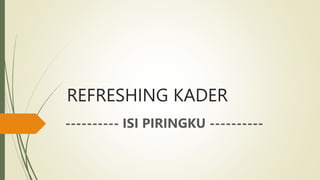 REFRESHING KADER
---------- ISI PIRINGKU ----------
 
