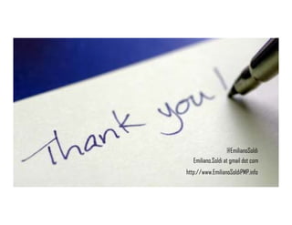 ISIPM 2016 – Istituto Italiano di Project Management
www.isipm.org
Emiliano.Soldi at gmail dot com
http://www.EmilianoSoldiPMP.info
@EmilianoSoldi
 