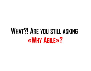ISIPM 2016 – Istituto Italiano di Project Management
www.isipm.org
18 maggio 2016 5
WHAT?! ARE YOU STILL ASKING
«WHY AGILE»?
 
