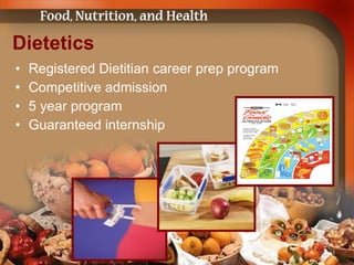Dietetics Registered Dietitian career prep program  Competitive admission  5 year program  Guaranteed internship 