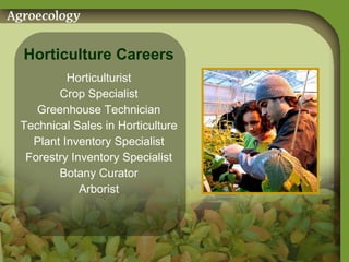 Horticulture Careers Horticulturist Crop Specialist Greenhouse Technician Technical Sales in Horticulture Plant Inventory Specialist Forestry Inventory Specialist Botany Curator Arborist 