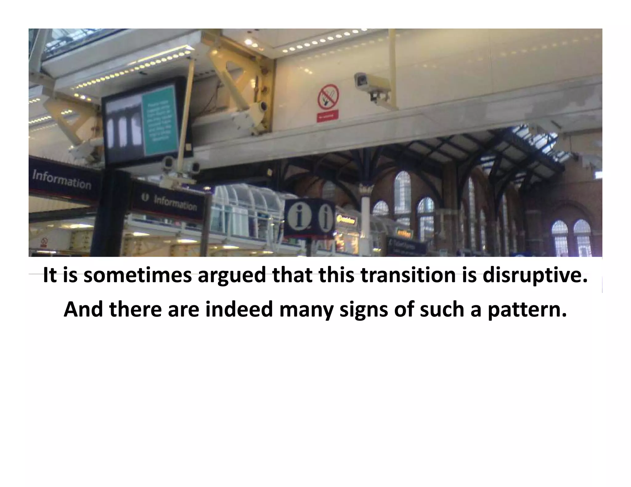 It is sometimes
It is sometimes argued that this transition is disruptive
                       that this transition is disruptive.
   And there are indeed many signs of such a pattern.
 
