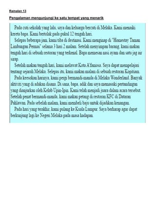 Ramalan 13
Pengalaman mengunjungi ke satu tempat yang menarik
 