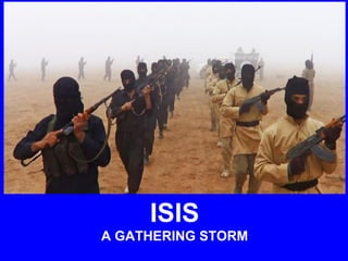 ISIS
A GATHERING STORM
 
