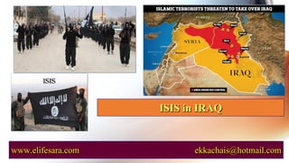 www.elifesara.com ekkachais@hotmail.com
ISIS in IRAQ
 