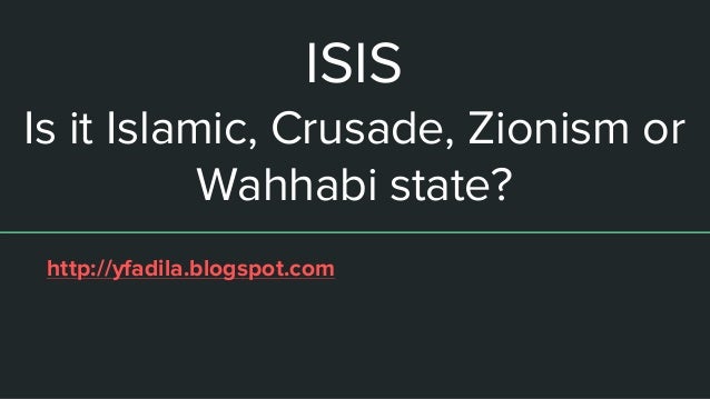 Isis Is It Islamic Crusade Zionism Or Wahhabi State - 