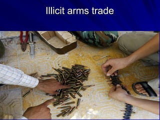 Illicit arms trade
 