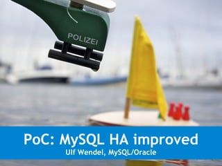 PoC: MySQL HA improved
Ulf Wendel, MySQL/Oracle
 