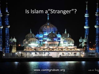 Is Islam a“Stranger”?




       Islam
 