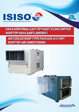 HAVASOĞUTMALIÇATITİPPAKETKLİMAÜNİTESİ
ROOFTOPHAVAŞARTLANDIRICI
AIRCOOLEDROOFTYPEPACKAGEA/CUNIT
ROOFTOPAIRCONDITIONING
88
ISISO’nun tescilli markasıdır.
 