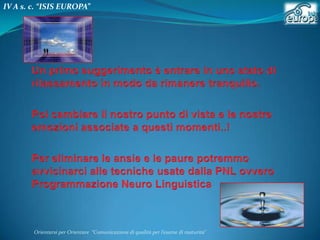 IV A s. c. “ISIS EUROPA”

Orientarsi per Orientare “Comunicazione di qualità per l’esame di maturità"

 