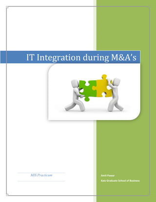 IT Integration during M&A’s




 MIS Practicum    Amit Pawar
                  Katz Graduate School of Business
 