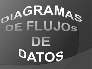 DIAGRAMAS DE FLUJOsDE DATOS 