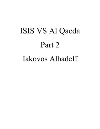 ISIS VS Al Qaeda
Part 2
Iakovos Alhadeff
 