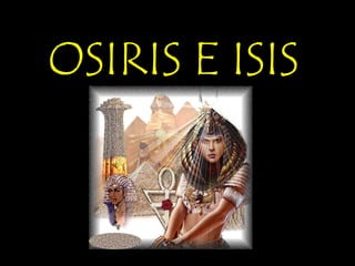 OSIRIS E ISIS

 