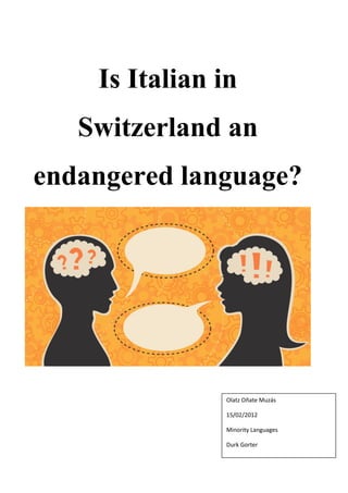 Is Italian in
Switzerland an
endangered language?
Olatz Oñate Muzás
15/02/2012
Minority Languages
Durk Gorter
 