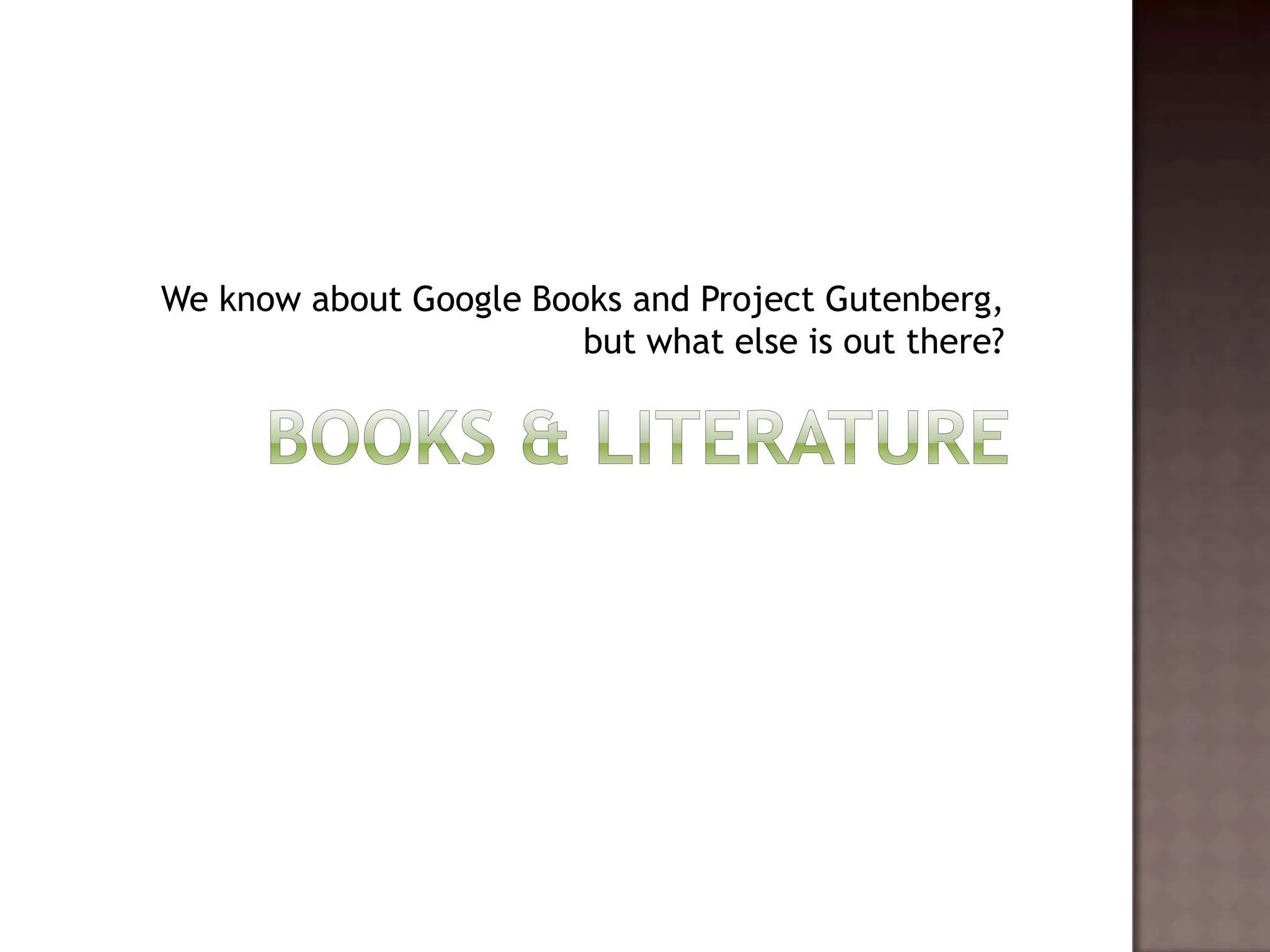 Books & LiteratureWe know about Google Books and Project Gutenberg, but what else is out there?