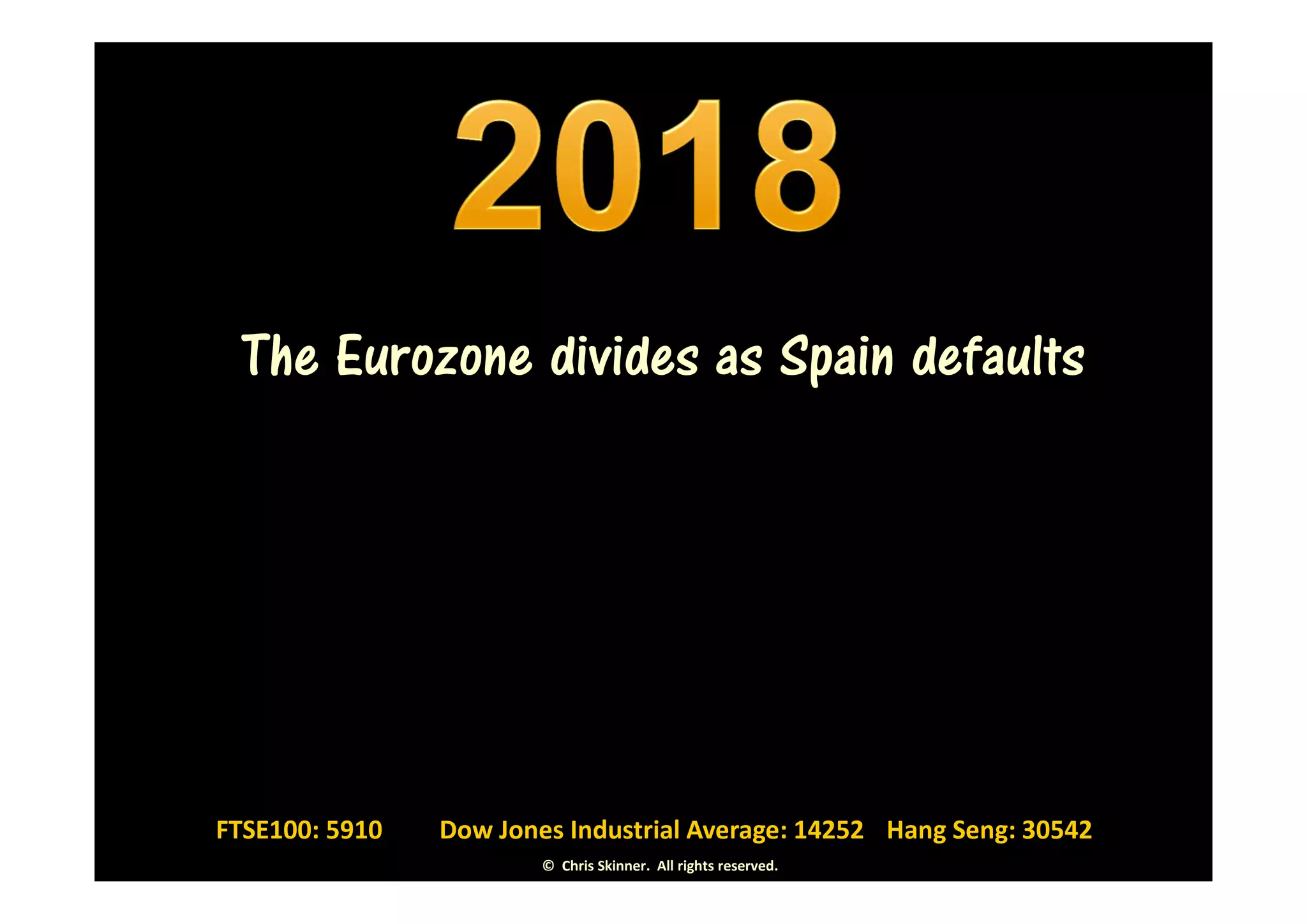 The Eurozone divides as Spain defaults




FTSE100: 5910   Dow Jones Industrial Average: 14252 Hang Seng: 30542
                        © Chris Skinner. All rights reserved.
 