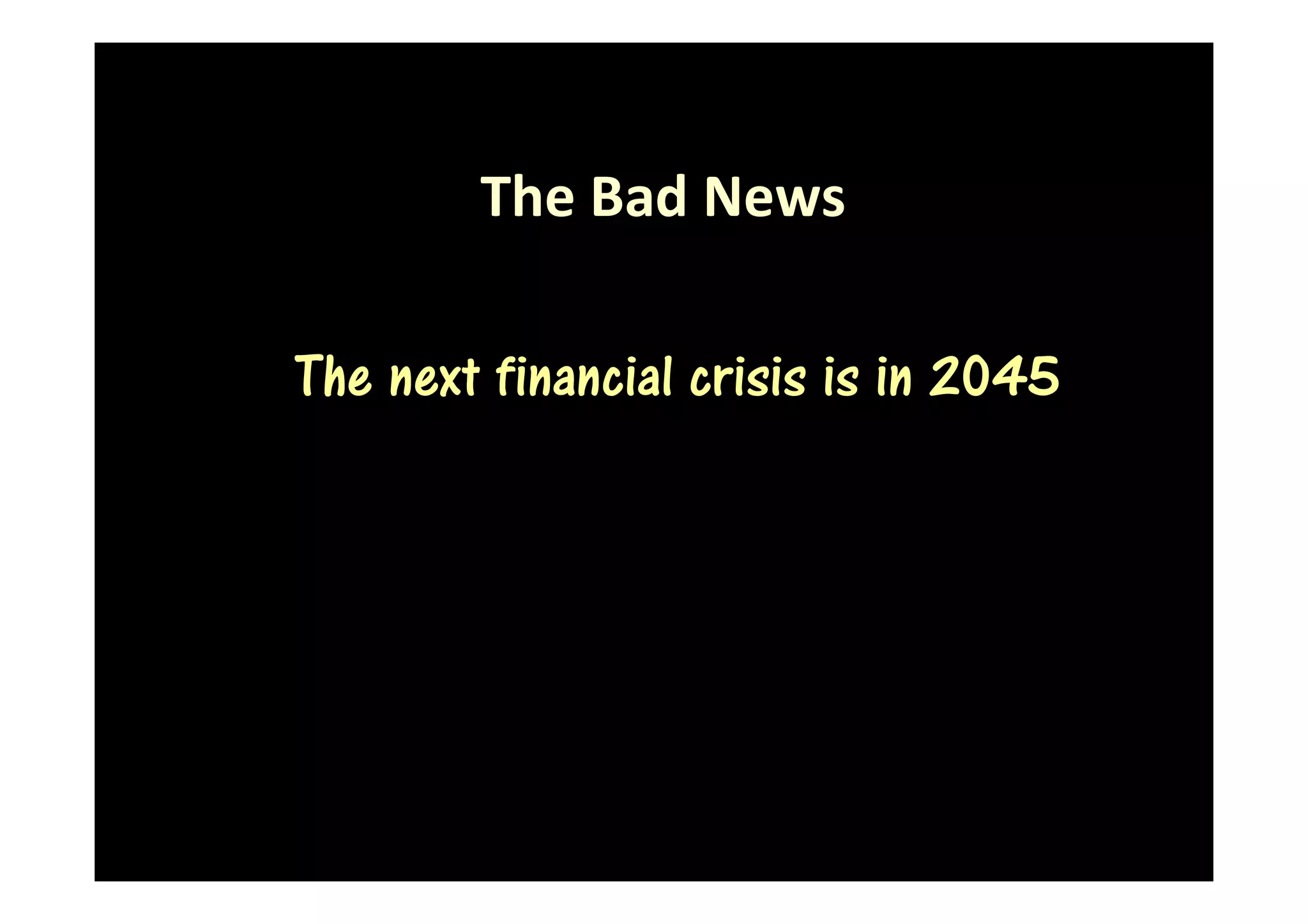The Bad News

The next financial crisis is in 2045
 