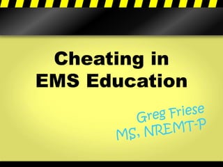 Cheating in 
EMS Education 
 