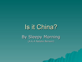 Is it China? By Sleepy Morning (A.K.A Natalie Benson) 