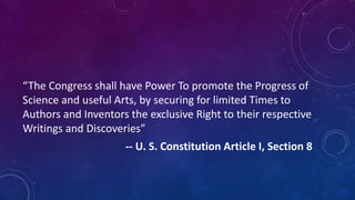 “The Congress shall have Power To promote the Progress of 
Science and useful Arts, by securing for limited Times to 
Auth...