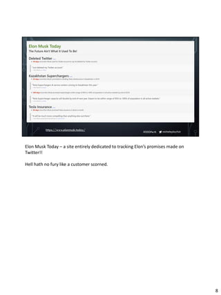 micheleplayfair#DDDPerth
https://www.elonmusk.today/
Elon Musk Today – a site entirely dedicated to tracking Elon’s promises made on
Twitter!!
Hell hath no fury like a customer scorned.
8
 