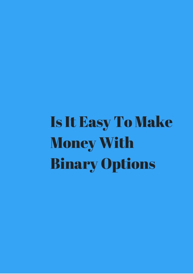 Is it easy to make money with binary options