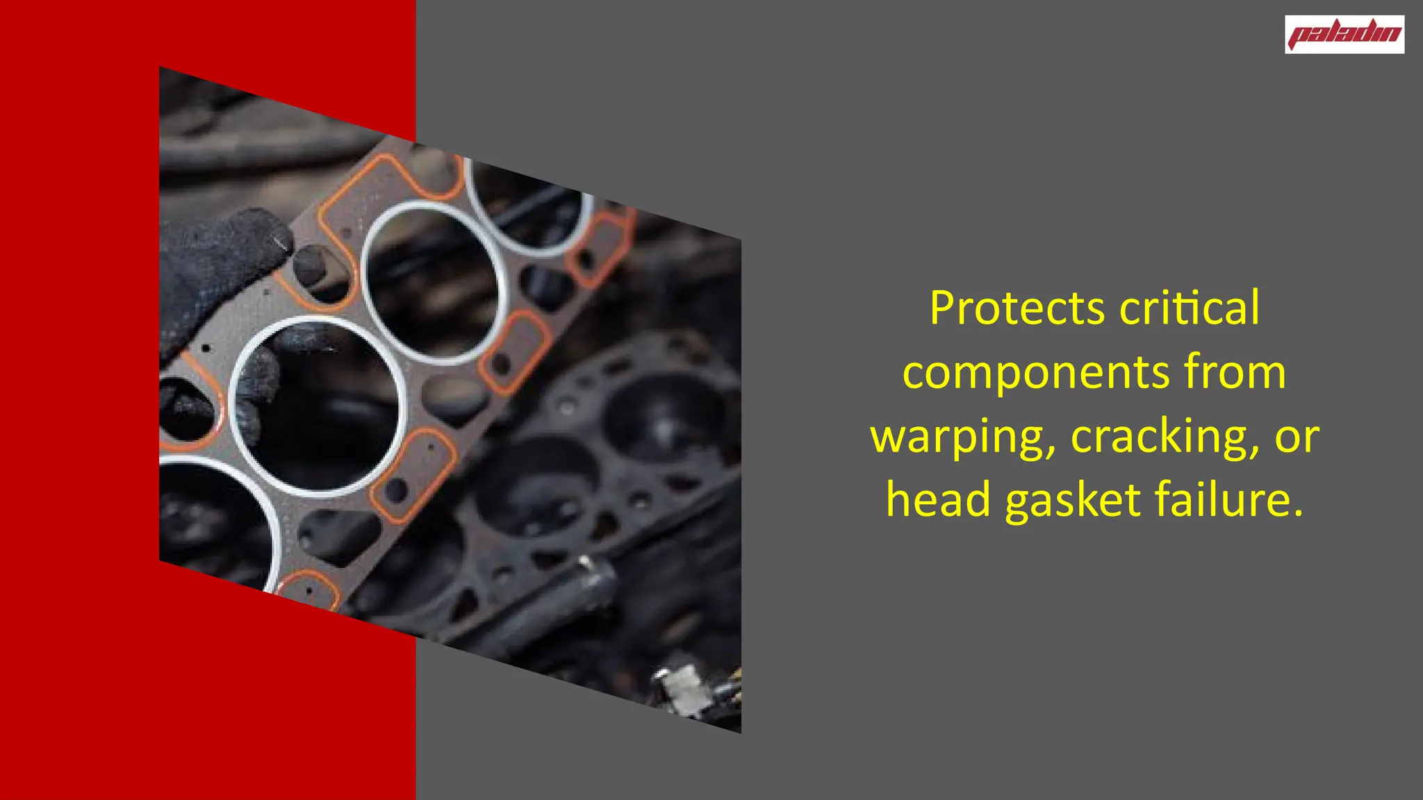 Protects critical
components from
warping, cracking, or
head gasket failure.
 