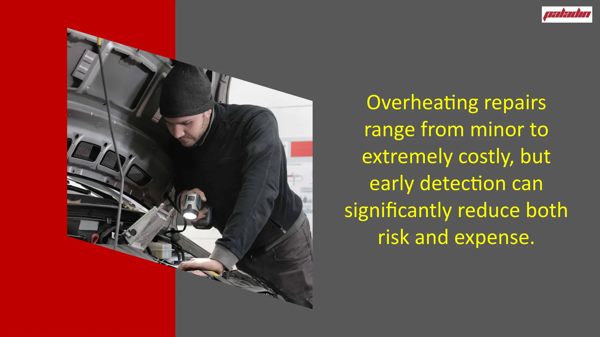 Overheating repairs
range from minor to
extremely costly, but
early detection can
significantly reduce both
risk and expense.
 