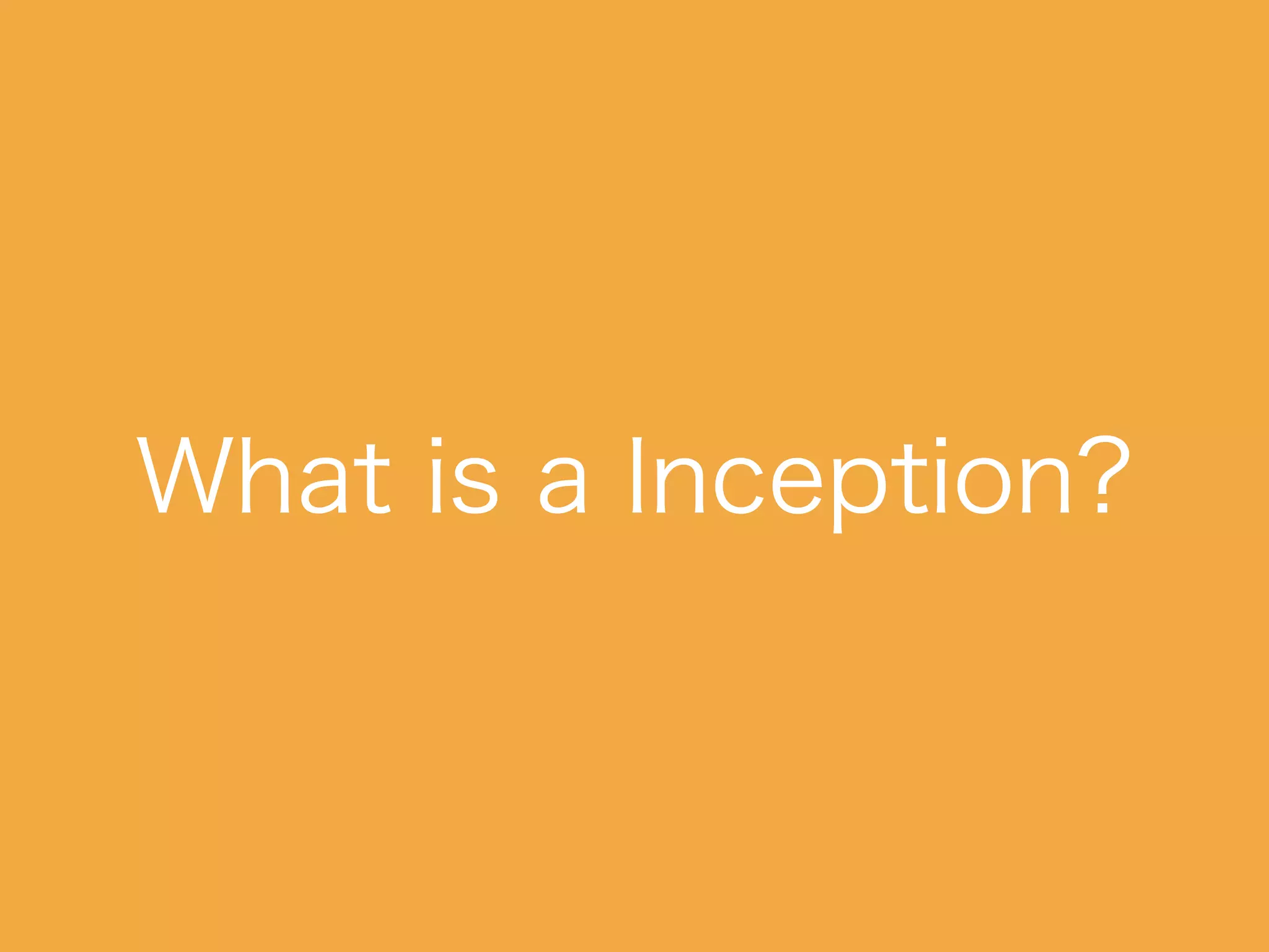 What is a Inception?
 