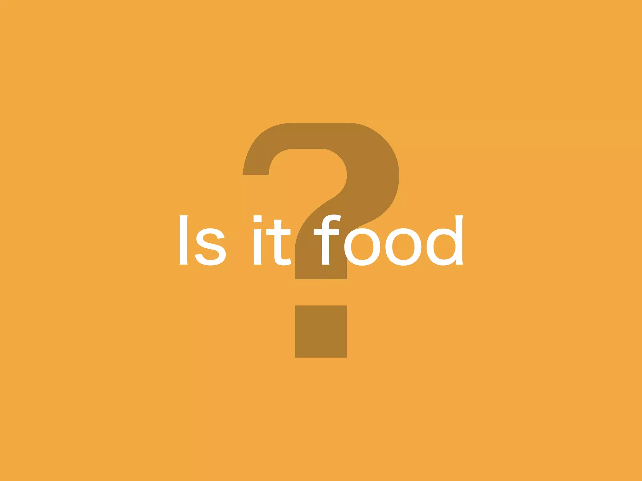Is it food
 
