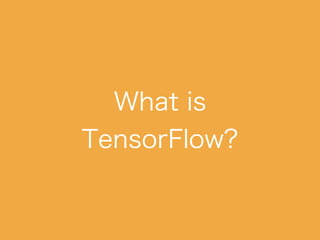 What is TensorFlow?
 