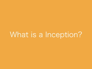 What is a Inception?
 