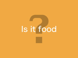 Is it food
 