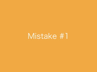 Mistake #1
 