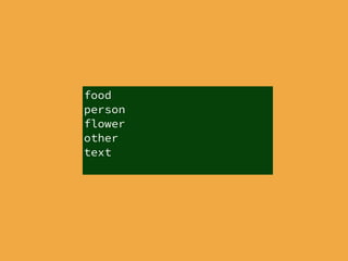 food
person
flower
other
text
 