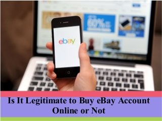 Is It Legitimate to Buy eBay Account
Online or Not
 