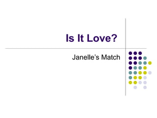 Is It Love?  Janelle’s Match 